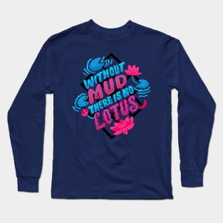 Without Mud There Is No Lotus Long Sleeve T-Shirt